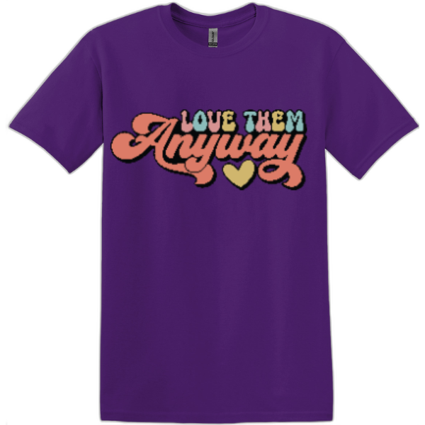 Love Them Anyway T-Shirt