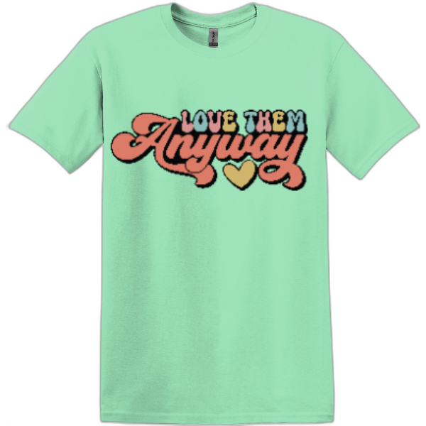 Love Them Anyway T-Shirt